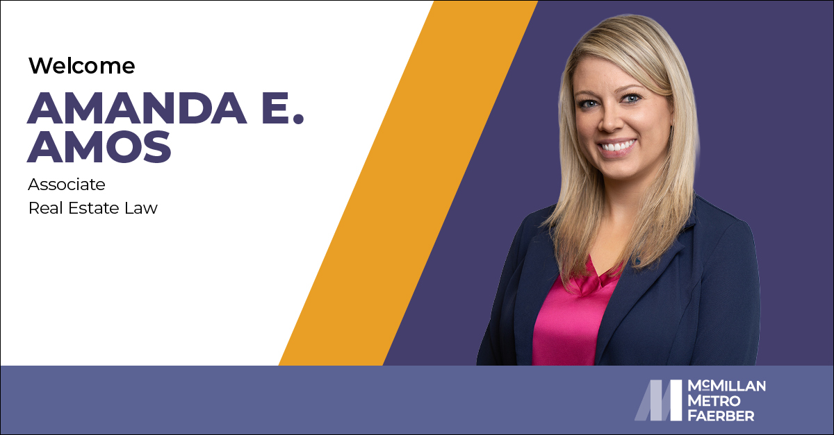 Welcome Amanda E. Amos Associate Real Estate Law McMillan Metro Faerber